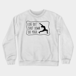 log out, shut down, do yoga Crewneck Sweatshirt